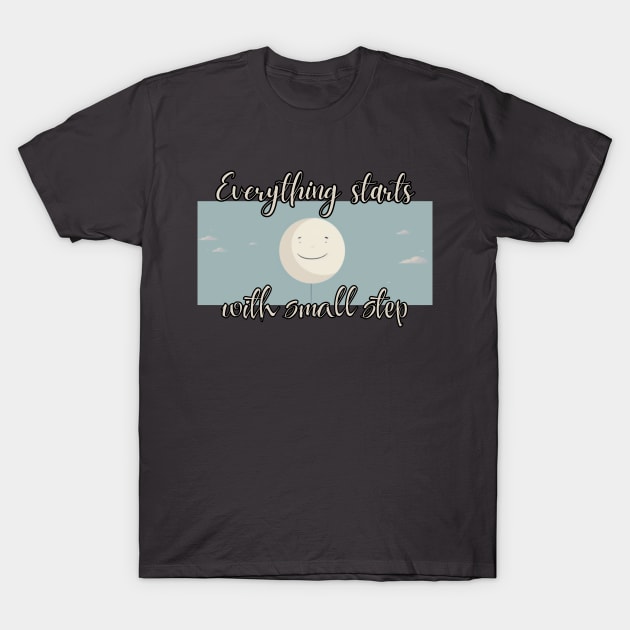 Everything starts with small step, minimalistic, gift present ideas T-Shirt by Pattyld